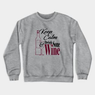 Keep Calm & Drink Some Wine Crewneck Sweatshirt